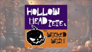 Hollow Head Pete and the Wicked Wish