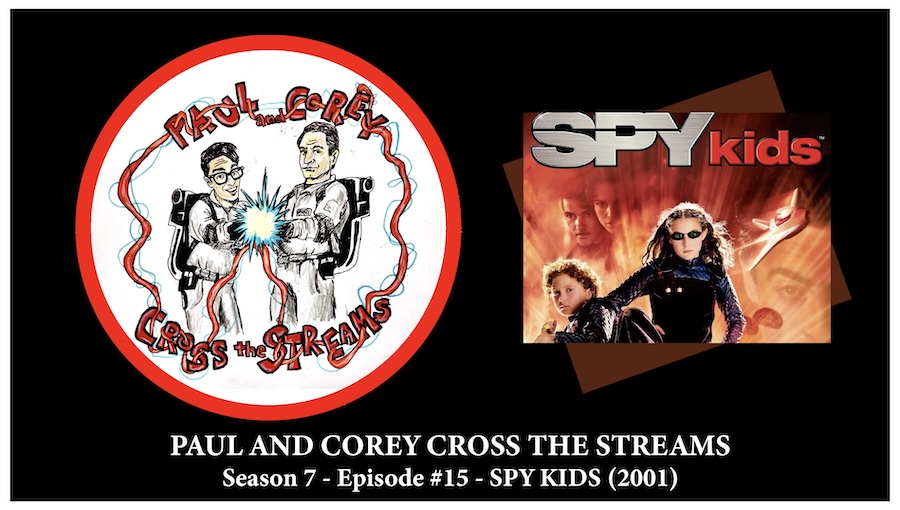 Paul and Corey Cross the Streams: Season 7, Episode 15 [‘Spy Kids’ (2001)]