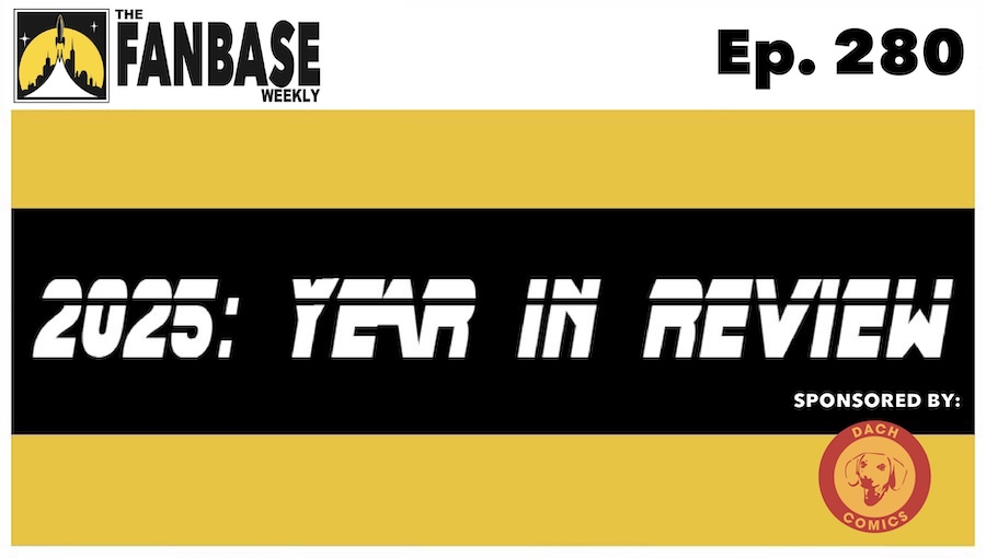 The Fanbase Weekly: Episode #280 (2025: Year in Review and Season 10 Finale)